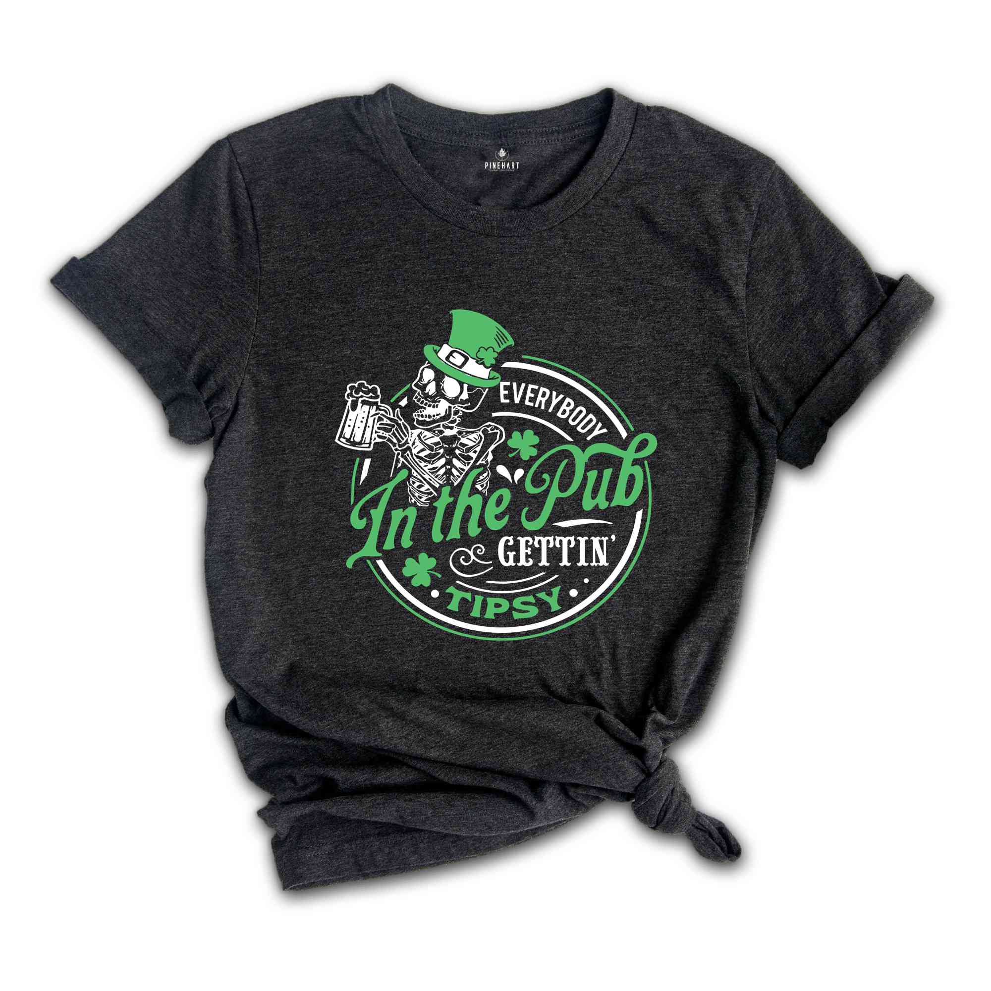 Everybody In The pub Gettin’ Tipsy Shirt, St Paddy's Shirt, St Patricks Day Shirt, Patrick Shirt, St Patrick's Day Shirt