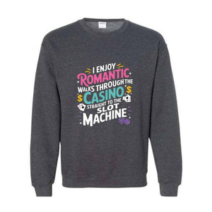 I Enjoy Romantic Walks Through The Casino Straight To The Slot Machine Sweatshirt, Playing Cards Hoodie, Funny Gambling Hoodie