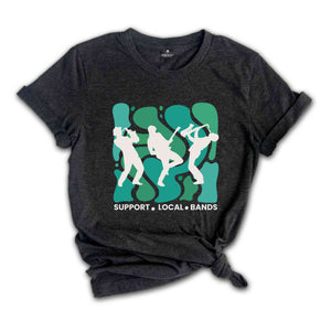 Support Local Band T-shirt, Support Live Music Shirt, Men Music Shirt, Music Concert Festival Shirt, Music Lover Shirt, Local Bands Shirt