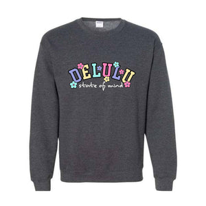 Delulu State of Mind Sweatshirt, Cute Delulu Sweatshirt, Funny Delusional Shirt, Groovy Daydream Shirt, Floral Delusional Hoodie