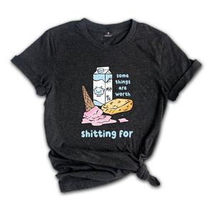 Some Things Are Worth Shitting For Shirt, Funny Lactose Intolerance Shirt, Dairy Allergy Shirt, Stomach Problems Shirt, Food Humor Shirt