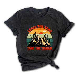 Leave The Road Take Trails Shirt, Boho Camping T-Shirt, Explore More Wanderlust T-Shirt, Adventure Awaits Nature Lover Gifts