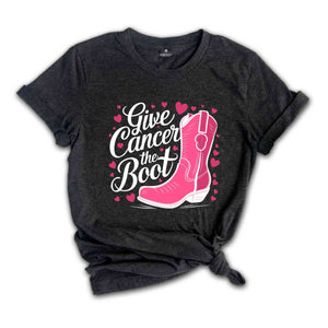 Give Cancer The Boot Shirt, Breast Cancer Shirt, Breast Cancer Awareness T-Shirt, Cancer Survivor Shirt, Cancer Awareness Shirt