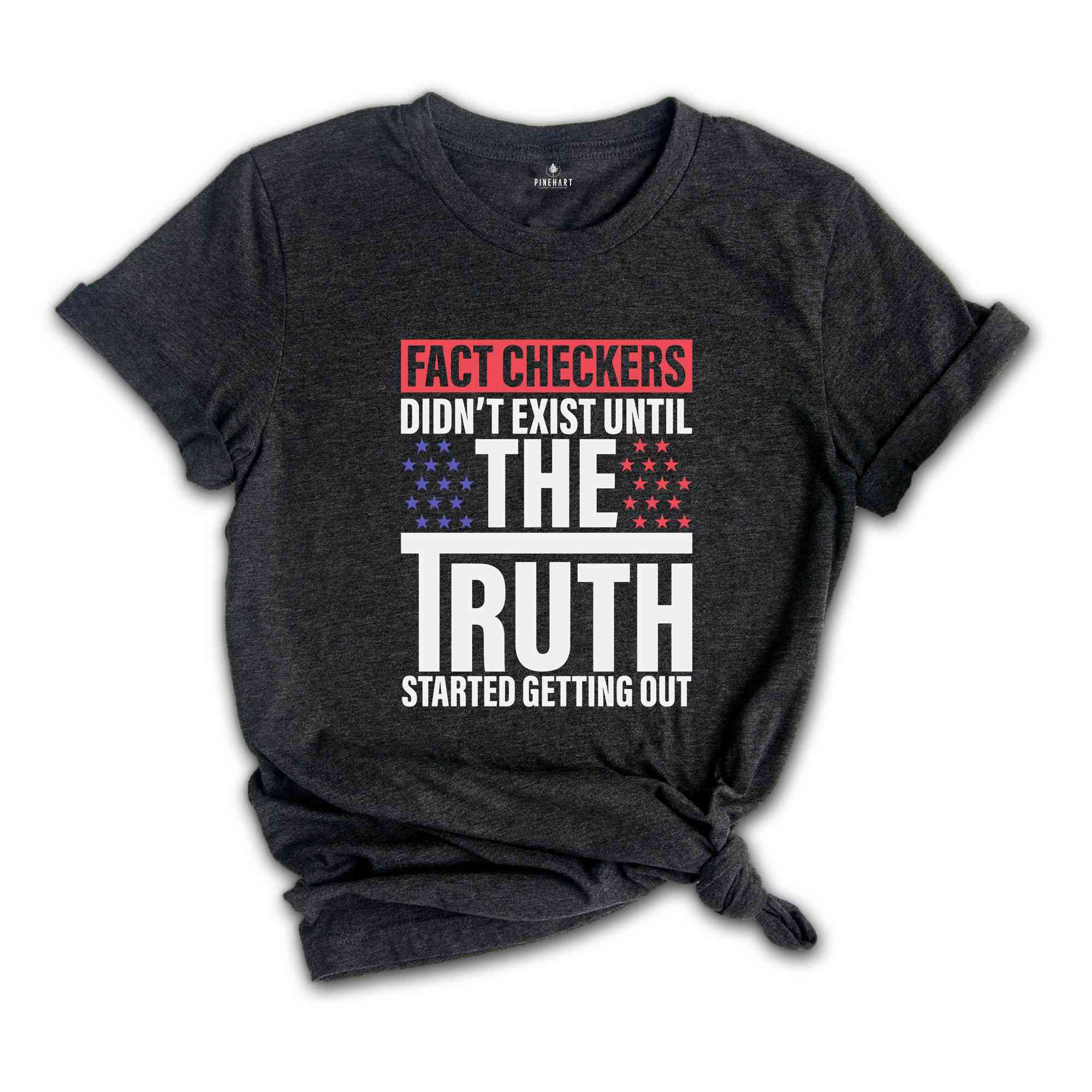 Fact Checkers Didn't Exist Until The Truth Started Getting Out Shirt, 2024 Election Shirt, Trump Shirt