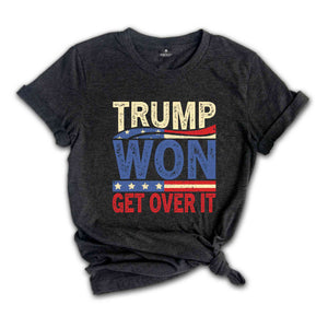 Trump Won Get Over It T-Shirt, Funny Donald Trump Tee, Trump Winning Elections Gifts, President Trump Shirt