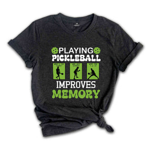 Playing Pickleball Improve Memories Shirt, Sport T-Shirt, Game Day Shirt, Funny Pickleball Game Shirt