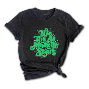 We Are All Made Of Stars Shirt, Positive Mindset Shirts, Inspirational Quote Shirt, Star Quote Shirt