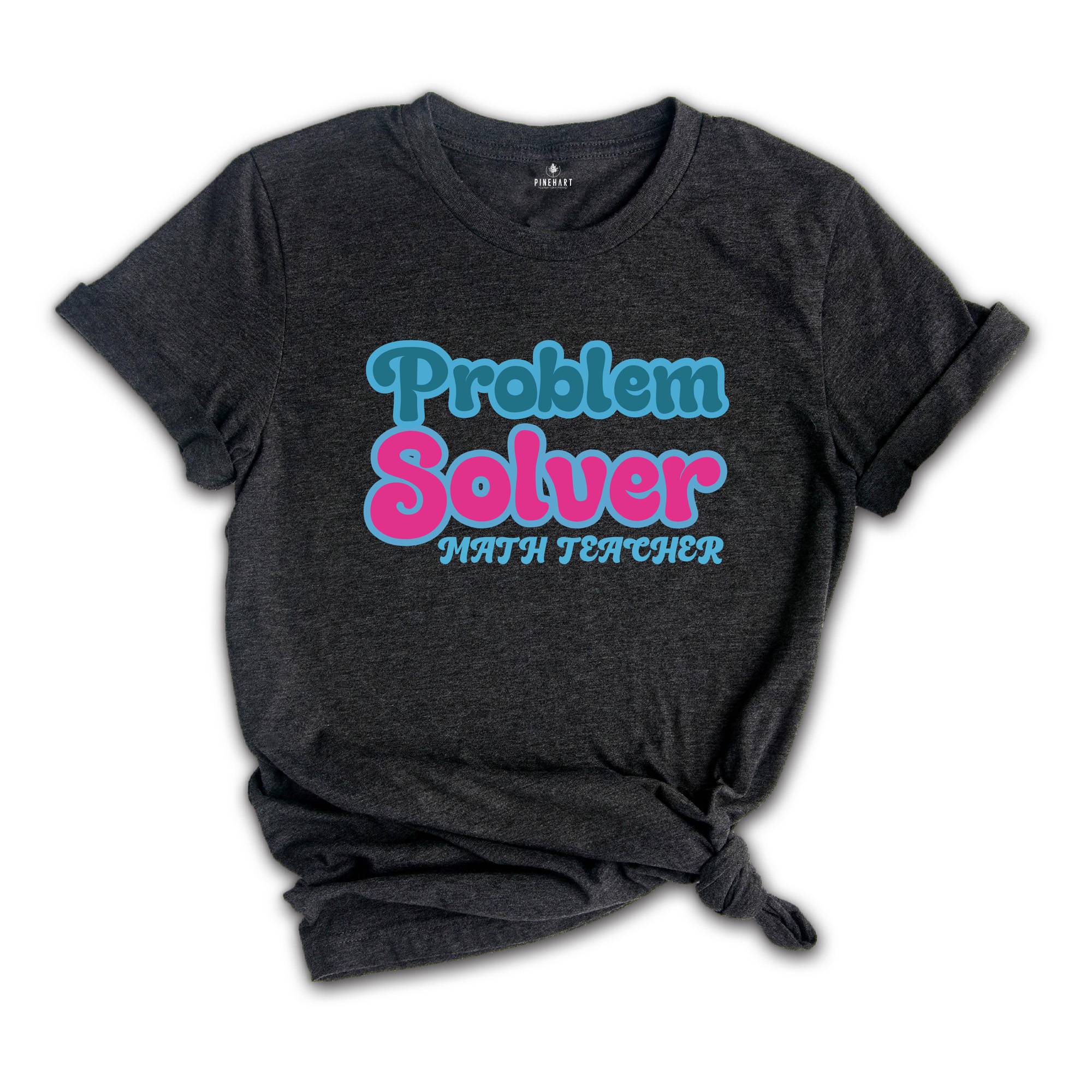 Problem Solver Math Shirt, Teacher T shirt, Math teacher tee, Teacher Sweatshirt, Back to School Tee, Math Gift, Math Teacher Funny Shirt