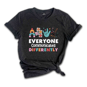 Everyone Communicates Differently Shirt, Autism Awareness Shirt, Unique Teacher Shirt Teacher Shirt, Autism Shirt