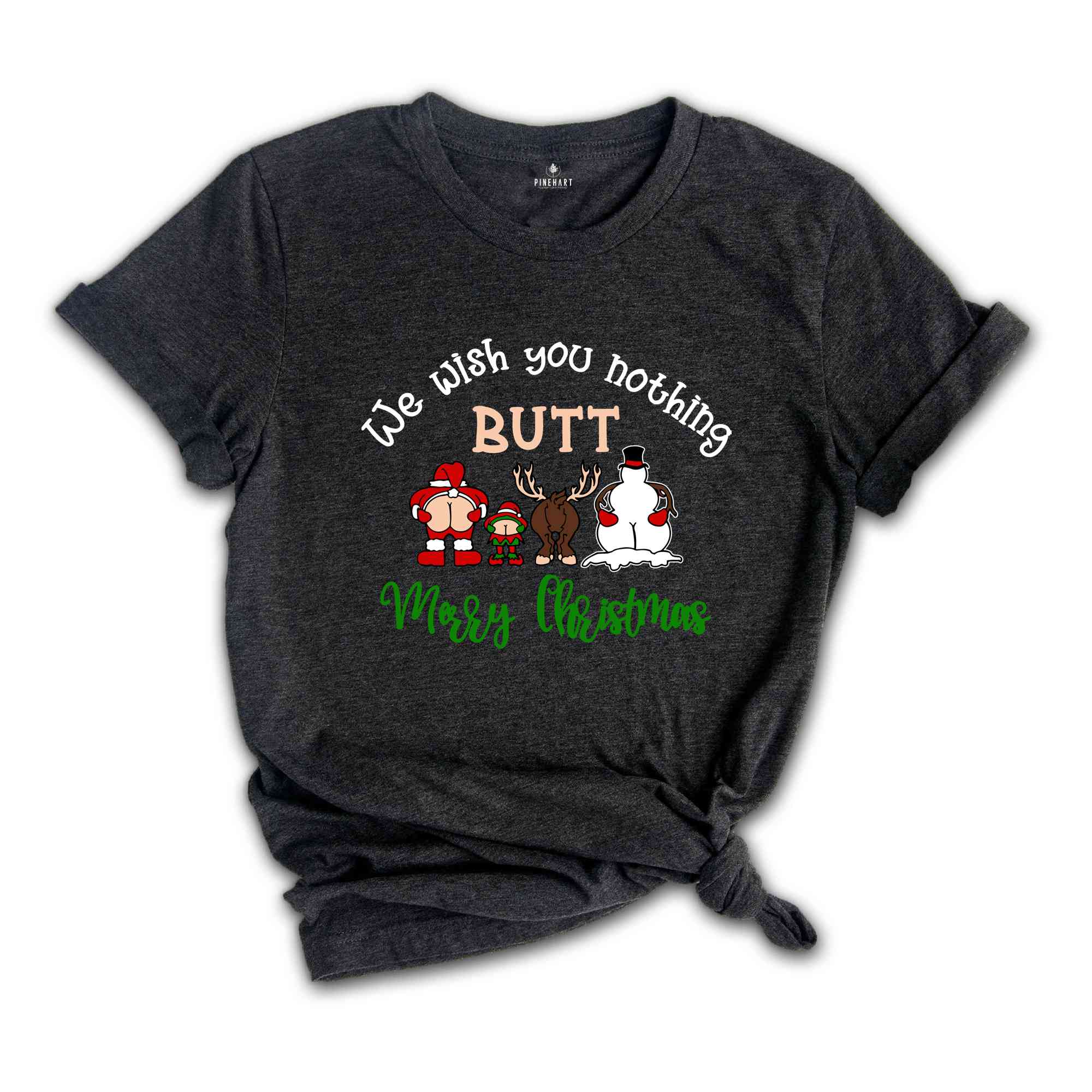 We Wish You Nothing Butt Merry Christmas Shirt, Funny Christmas Shirt, Christmas Family Shirt, Christmas Crew Shirt