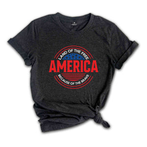 Land Of The Free America Because Of The Brave Shirt, Patriotic Shirt, 1776 Shirt, Freedom Shirt, American Honor Day Shirt