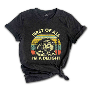 First Of All I'm A Delight T-shirt, Cute Sarcastic Shirt, Sarcastic Self Love Shirt, Funny Animal Shirt, Meme Lovers Gifts