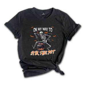 On My Way To Stir The Pot Shirt, Halloween Gift Tee, Spooky Season Shirt, Horror Shirt, Halloween Skeleton Shirt, Funny Halloween Shirt