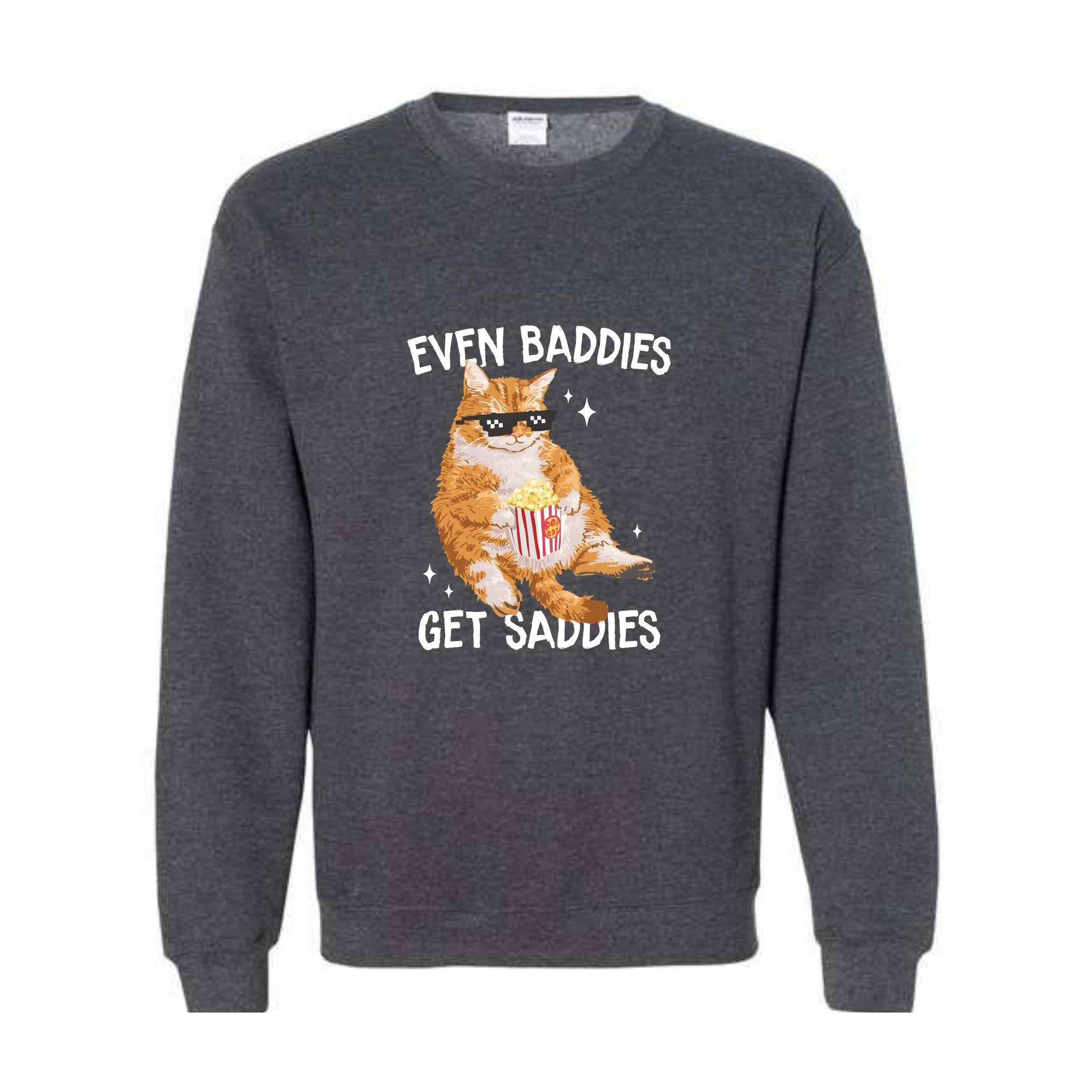 Even Baddies Get Saddies Funny Cat Meme Sweatshirt, Cat Lover Sweatshirt, Cat Meme Sweatshirt, Funny Cat Sweatshirt