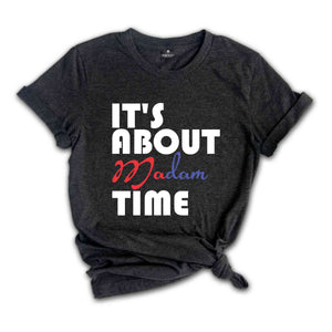 It's About Madam Time Shirt, Madam President Shirt, President 2024 Election Shirt, Elections Vote Shirt, Democrat Voting Shirt, Election Tee