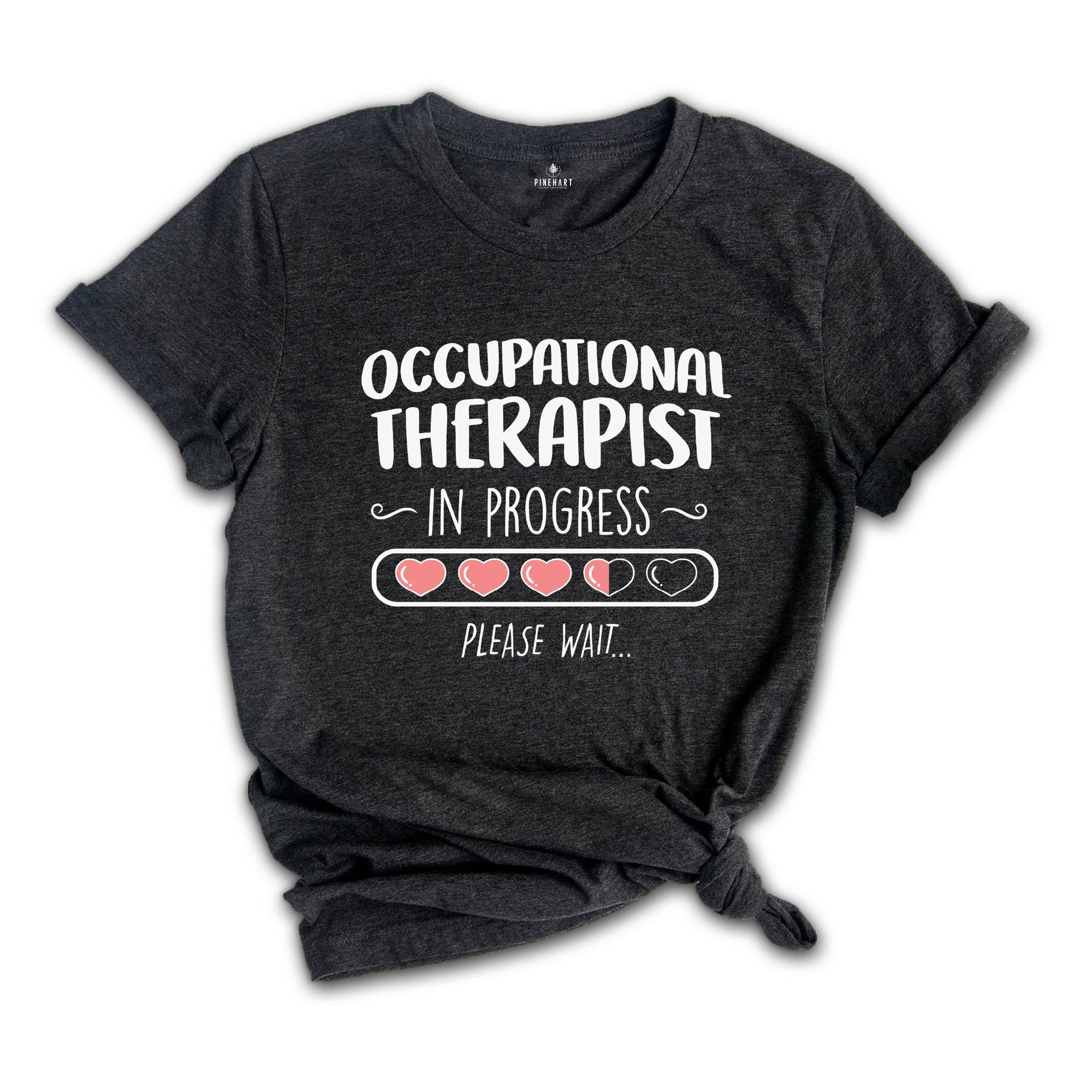 Occupational Therapist In Progress Shirt, Occupational Therapy Shirt, Ot Shirt, Therapy Assistant, Pediatric OT Shirt, Gift for OT