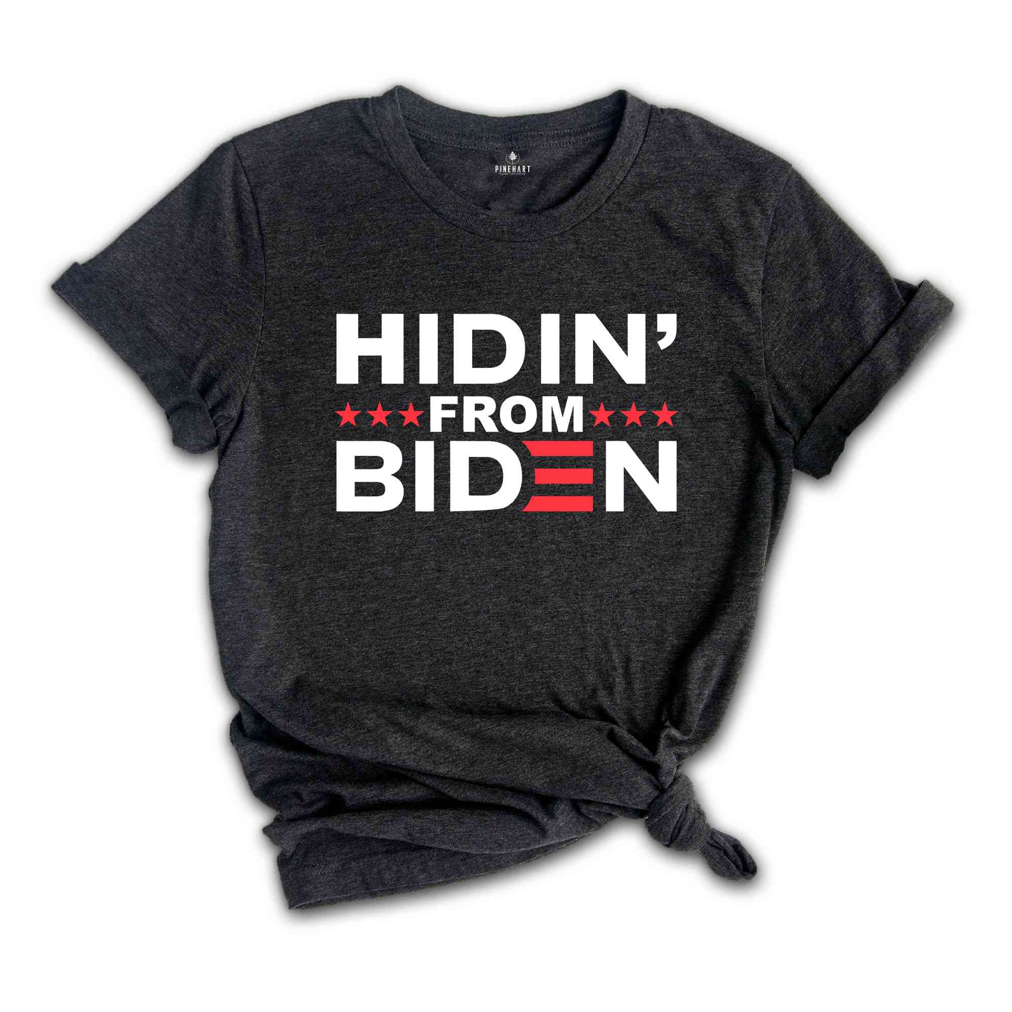 Hidin' From Biden Shirt, Politial Shirt, Vote Shirt, Anti Biden Shirt, Election Shirt, Joe Biden Shirt, America Shirt, President Shirt