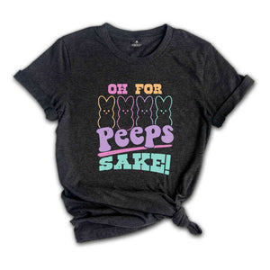 Oh For Peeps Sake Shirt, Easter Shirt, Easter Bunny Shirt, Cute Easter Shirt, Retro Easter Shirt, Trendy Peeps Shirt