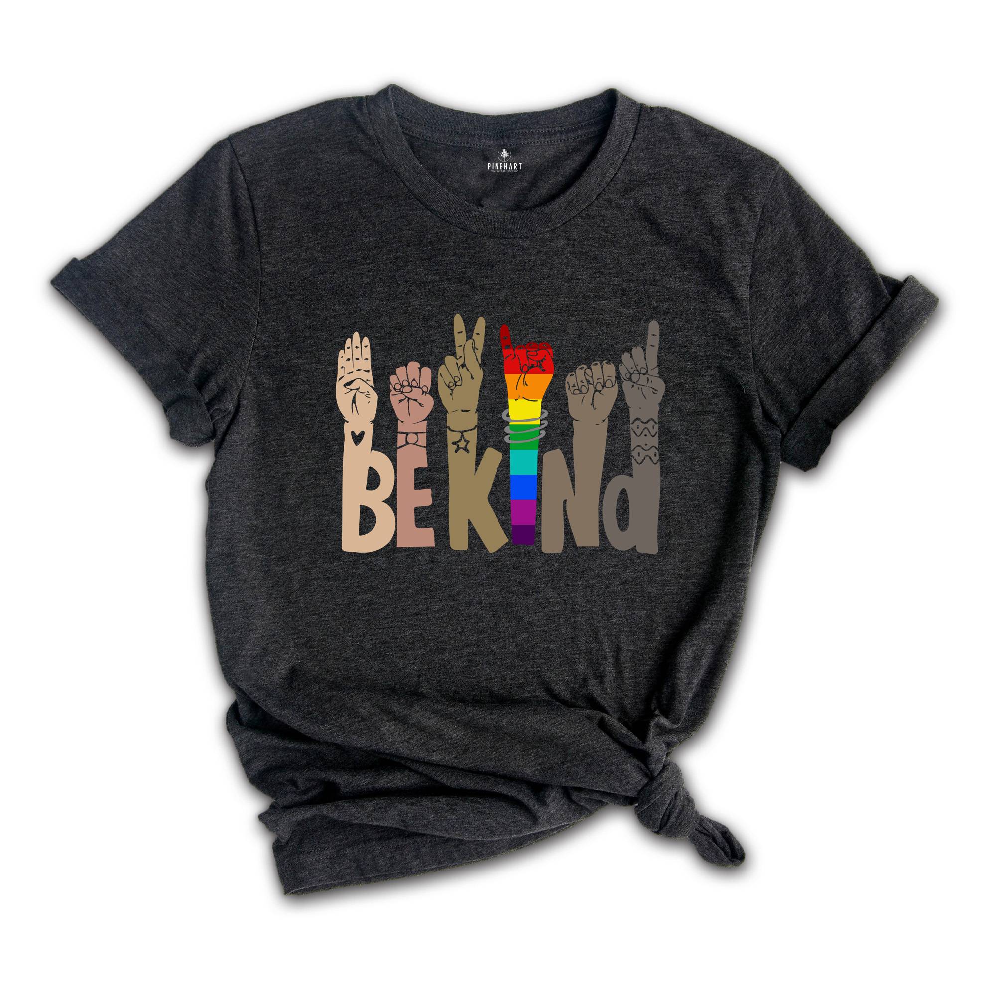 Be Kind Sign Language Shirt, Be Kind Shirt, Human Rights Shirt, Freedom Tee, LGBT Shirt, Anti-Racism Shirt, Equal Rights Tshirt