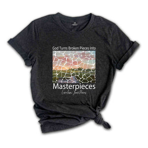 God Turns Broken Pieces Into Masterpieces Shirt, Religious Christian Shirt, Bible Verse Shirt, Christian T-Shirt