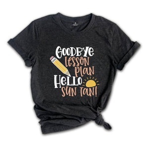 Goodbye Lesson Plan Hello Sun Tan T-shirt, End of School Shirt, Teacher Apparel, Summer Holiday Outfit, Gift for Traveler