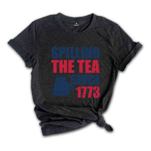 Spilling The Tea Since 1773 T-Shirt, Funny 4th of July Shirt, Patriotic Shirt, Women's Fourth of July Shirt, Independence Day Gifts