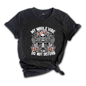 My Whole Vibe Do Not Disturb Shirt, Funny Sarcastic Shirt, Humorous Shirt, Shirt With Sayings, Sarcastic Gift, Sarcastic Women Shirt