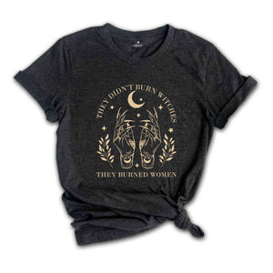 They Didn't Burn Witches They Burned Women Shirt, Feminist Witch T-Shirt, Bury the Patriarchy Tee, Halloween Feminism T-Shirt