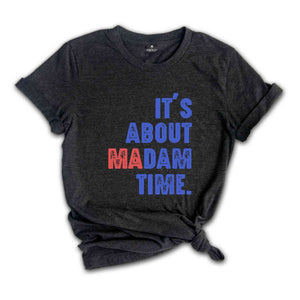 It's About Madam Time Shirt, President 2024 Election Shirt, Vote Shirt, Democrat Voting Shirt, Presidential Election Shirt, Political Shirt