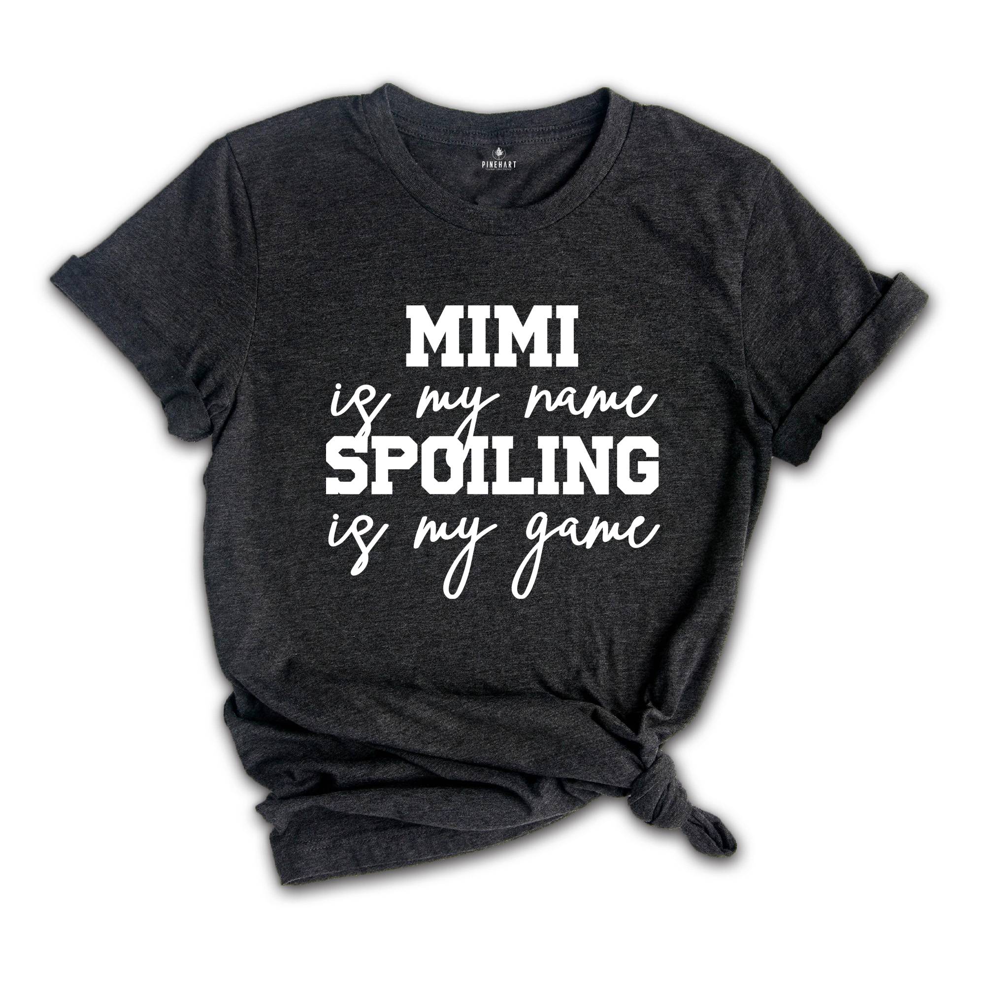 Mimi is My Name Spoiling is My Game Shirt, Mimi Shirt, Grandma Shirt, Grandma T-Shirt, Nana Shirt, Grandma Gift, Grammy Shirt