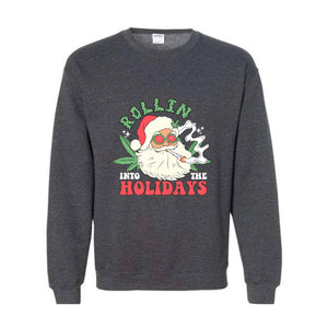 Rollin Into The Holidays Sweatshirt, Christmas Sweatshirt, Santa Claus Sweatshirt, Santa Smoking Weed Sweatshirt