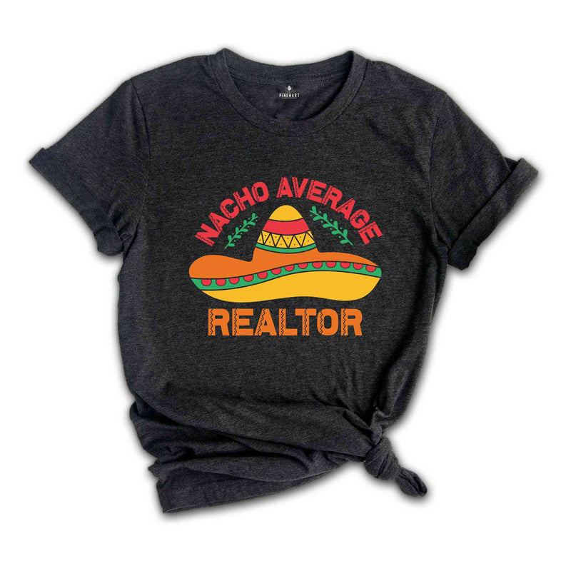 Nacho Average Realtor Shirt, Gift For Realtor, Mexican Theme Shirt, Cinco Shirt, Cinco De Mayo Shirt, Mexican Fiesta Party, Fiesta Shirt