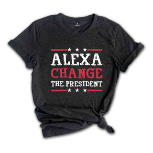 Alexa Change The President Shirt, Funny Trump Shirt, Anti Biden Shirt, Trump 2024 Shirt, 2024 Election Shirt, Voting Shirt, Funny Shirt