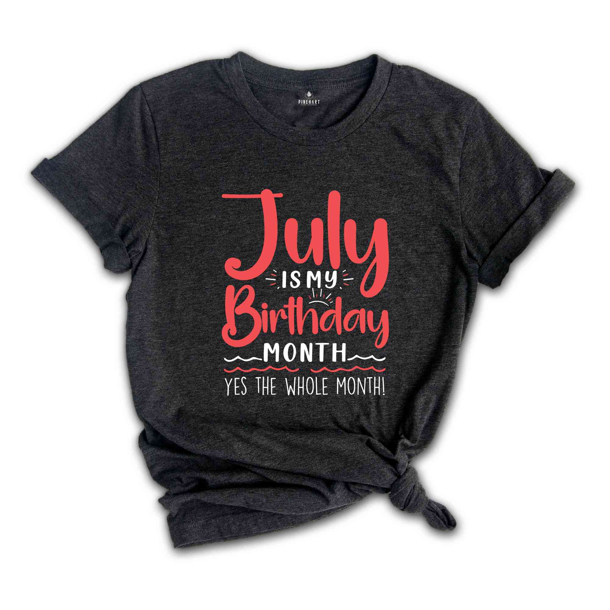 July Is My Birthday Yes The Whole Month Shirt, July Birthday Shirt, Birthday Shirt, Birthday Gift, Funny Birthday Shirt