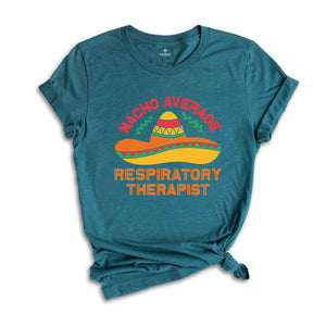 Nacho Average Respiratory Therapist Shirt, Respiratory Therapy Gift, Cinco De Mayo Shirt, Mexico Trip Shirt, Mexican Party Shirt