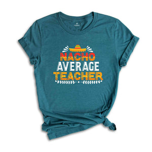 Nacho Average Teacher Shirt, Funny Teacher Shirt, Gift for Teacher, Back to School Shirt, Gift For Teacher, Teacher Life Shirt