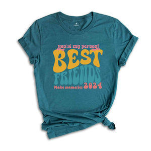 You're My Person Best Friends Make Memories Shirt, Funny Bestie Trip T-Shirt, Girls Vacation Best Friend Shirt, Besties Tee, BFF Shirt