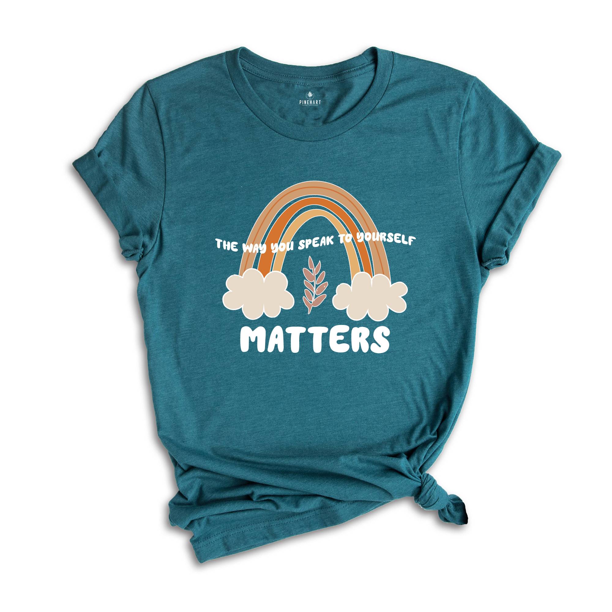 The Way You Speak to Yourself Matters Shirt, Mental Health Tee, Self-Care, Mental Health T-Shirt