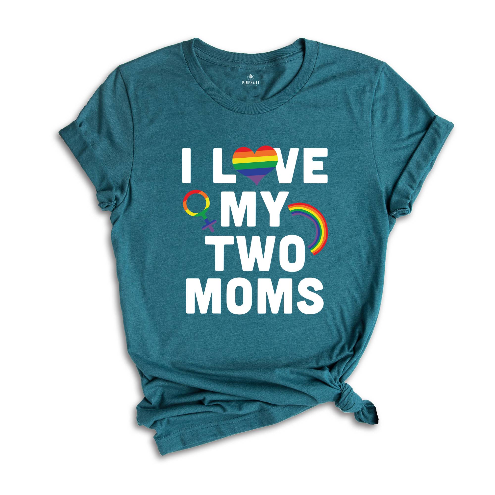 I Love My Two Moms Shirt, LGBT Pride Shirt, Pride Parade Tee, Human Rights Shirt, Equality Shirt, Two Moms Tee, LGBT Family Shirt