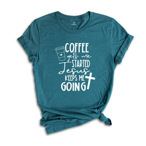 Christian Clothing Shirts, Coffee Keeps me Started Jesus Keeps me Going Shirt, Christian Women Shirt, Motivational Christian Shirt