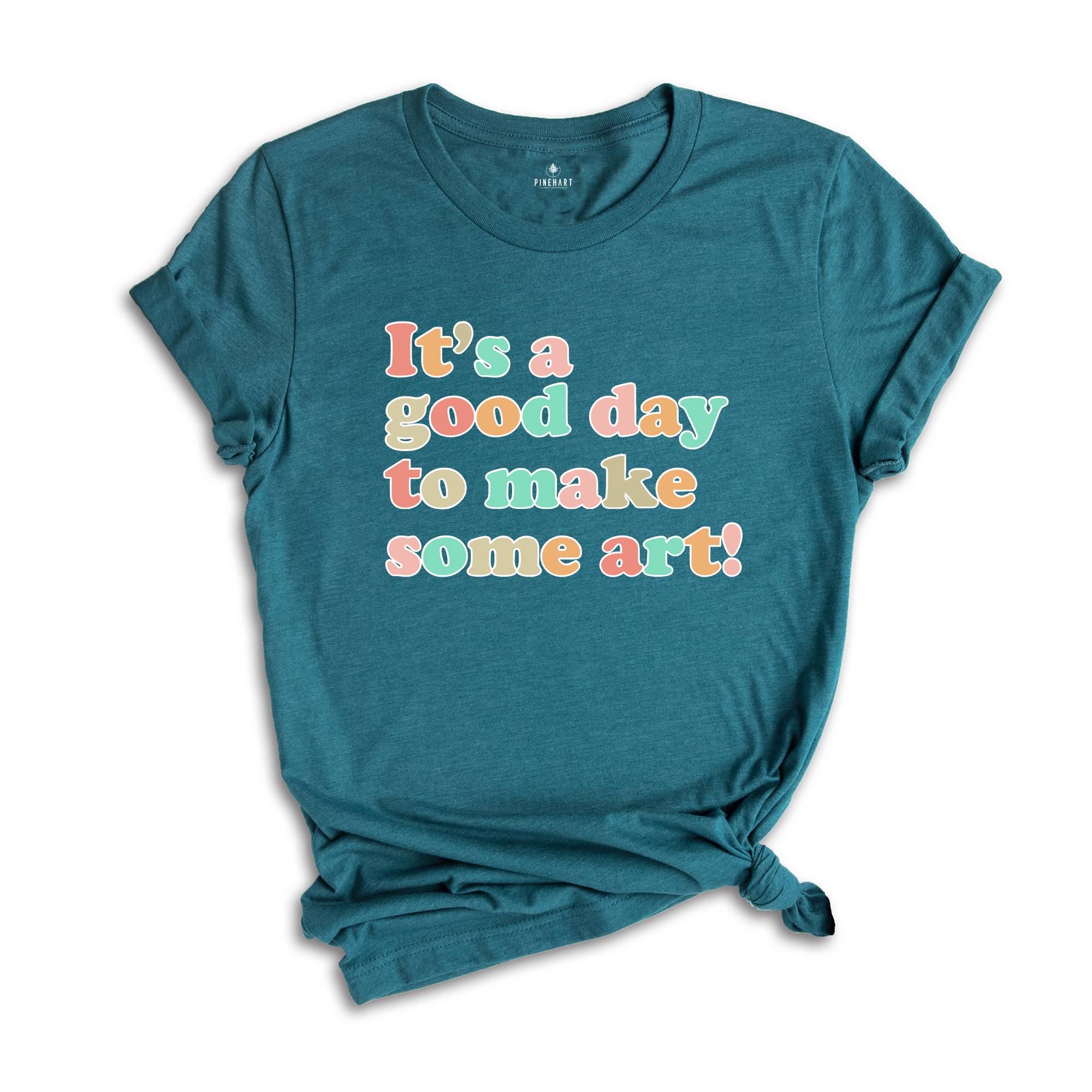 Art Teacher Gift, It's A Good Day To Make Art Shirt, Gift For Teacher, Teacher Shirt, Art T-Shirt, Artist T-Shirt, Art Lover Tee, Art Shirt