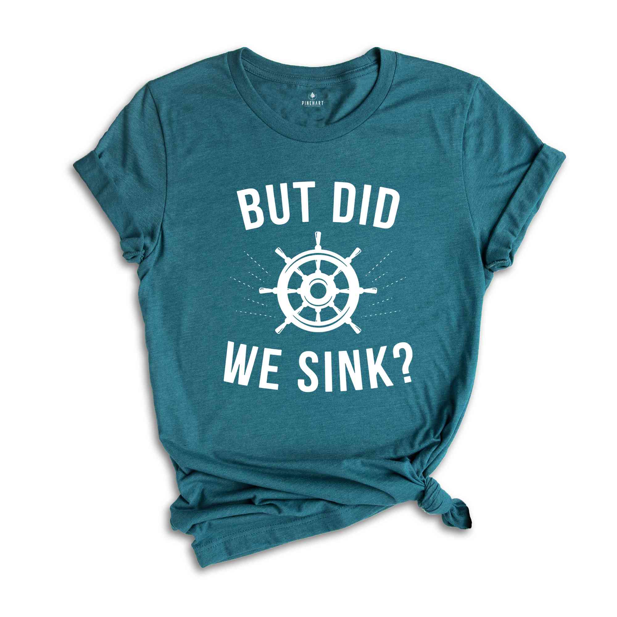 But Did We Sink, Sailing Shirt, Boating Shirt, Men's Clothing, Boat Owner Gift, Captain T-Shirt, Skipper Tee Shirt, Funny Sayings Shirt