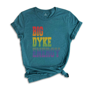 Funny LGBT Shirt, Big Dyke Energy Shirt, LGBTQ Pride Shirt, Pride Month Shirt, Gay Lesbian Shirt, Love Is Love Shirt, Pride Ally Shirt