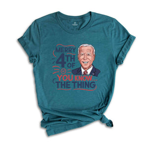 Biden Merry 4th of You Know...The Thing T-Shirt, Funny 4th Of July Shirt, Anti Biden Shirt, Biden 4th Of July Shirt, Funny Biden Shirt