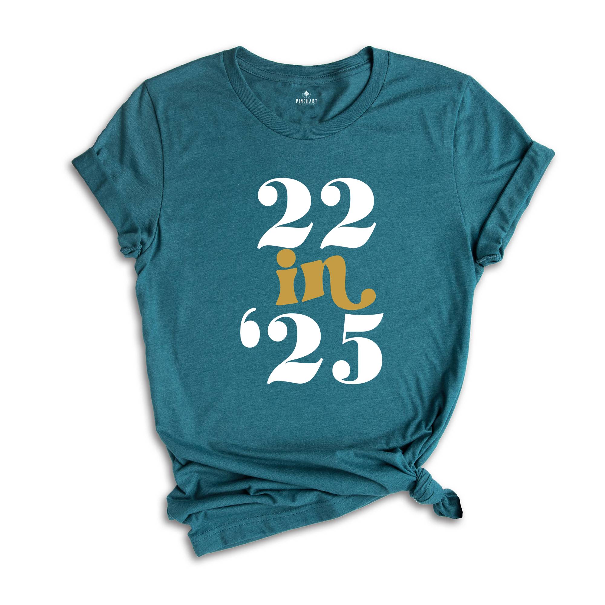 22 In 25 Shirt, 22nd Birthday Gift, 22 Years Old, 22nd Birthday Shirt, 22nd Birthday Party, 22nd Birthday, Just Turned 22