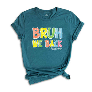 Bruh We Back Teachers Shirt, First Day Of School Shirt, Bruh Teacher Shirt, Back To School Shirt, Teacher Shirt, Funny Teacher Shirt