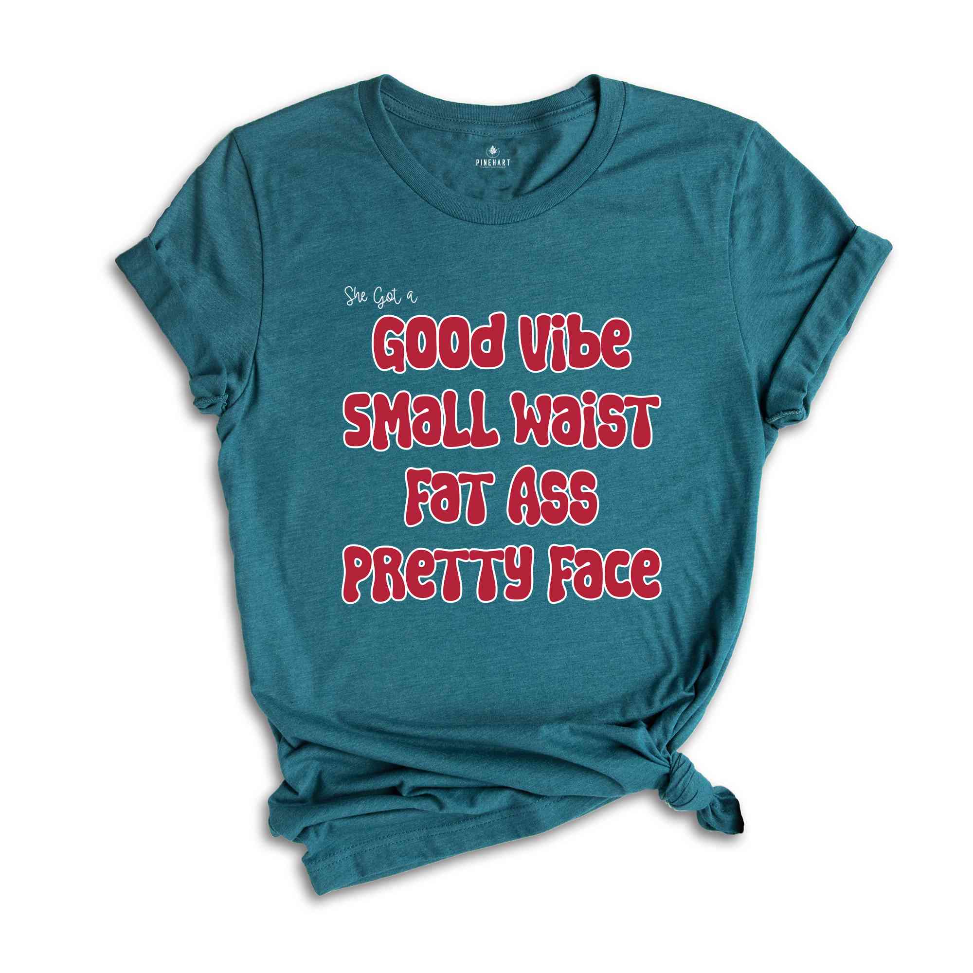 She Got A Good Vibe Small Waist Fat Ass Pretty Face Shirt, Gift For Girlfriend, Women Shirts, Good Vibe Shirt