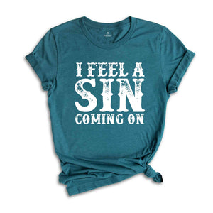 I Feel A Sin Coming On Shirt, Adult Humor T-Shirt, Let's Get Crazy Tee, Funny Saying Shirt, I Am A Sinner T-Shirt, Sin Night Tee