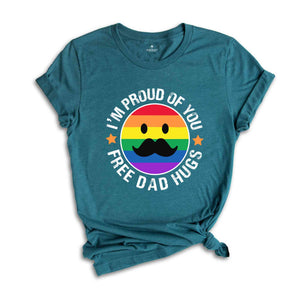 I'm Proud Of You Free Dad Hugs Shirt, Funny Gay Shirt, Gift for Dad, Father's Day Apparel, Proud Parent Shirt, Pride Dad Shirt