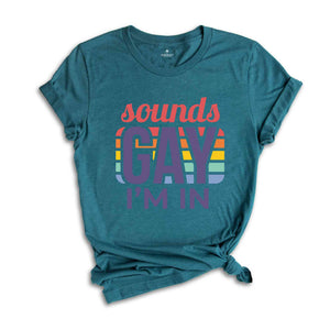 Sounds Gay I'm In Shirt, Gay Shirt, Gift For Gay, Gay Pride Shirt, Pride Shirt, Love Is Love, Rainbow LGBT Shirt, Funny Gay Shirt